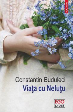 Coperta cărții 'Viața cu Neluțu - Constantin Buduleci'