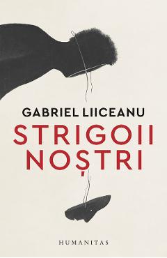 Coperta cărții 'Strigoii noștri - Gabriel Liiceanu'