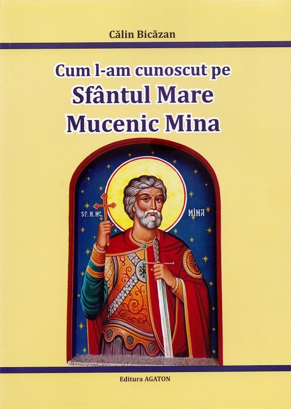 Coperta cărții 'Cum l-am cunoscut pe Sfântul Mare Mucenic Mina - Călin Bicăzan'