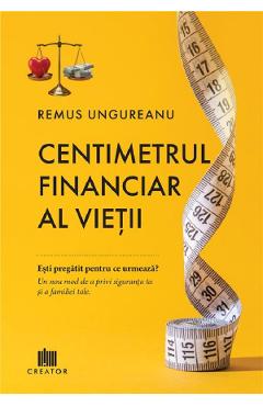 Coperta cărții 'Centimetrul financiar al vieții - Remus Ungureanu'