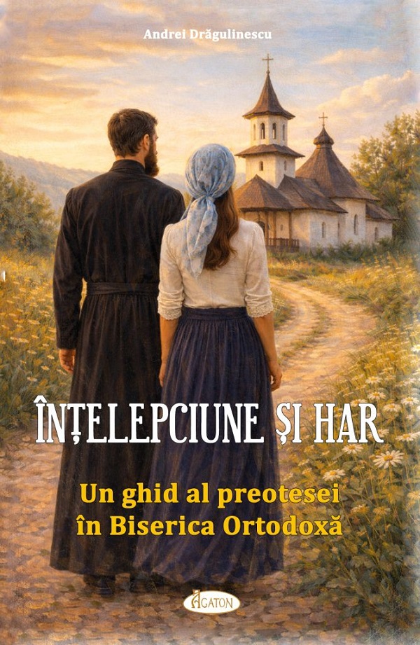 Coperta cărții 'Înțelepciune și har: Un ghid al preotesei în Biserica Ortodoxă - Andrei Drăgulinescu'