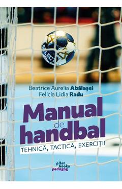 Coperta cărții 'Manual de handbal. Tehnică, tactică, exerciții - Beatrice Aurelia Abălașei, Felicia Lidia Radu'