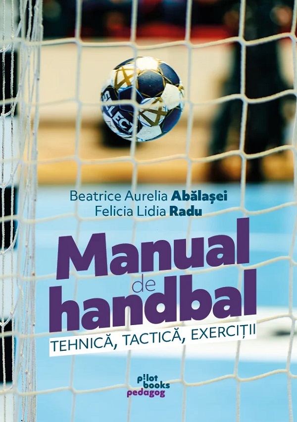 Coperta cărții 'Manual de handbal. Tehnică, tactică, exerciții - Beatrice Aurelia Abălașei, Felicia Lidia Radu'