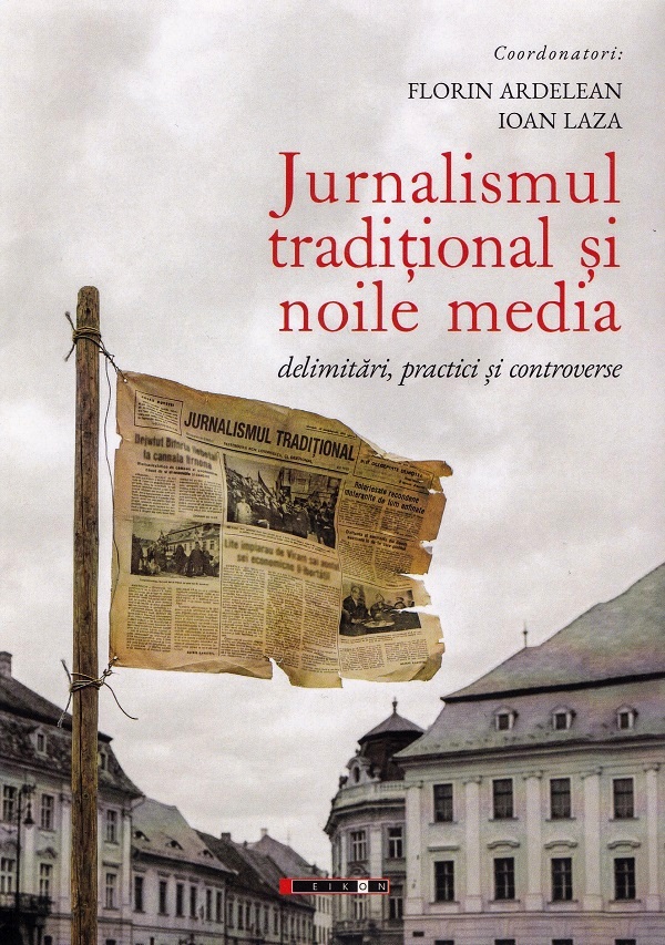 Coperta cărții 'Jurnalismul tradițional și noile media - Florin Ardelean, Ioan Laza'