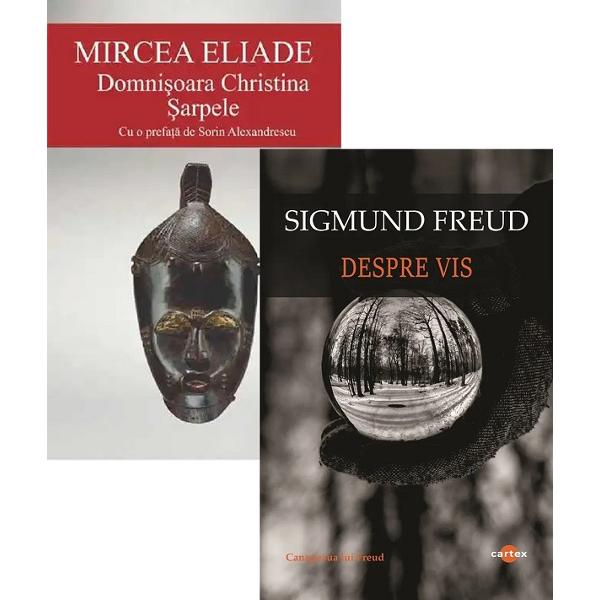 Pachet 2 carti: Domnisoara Christina. Sarpele + Despre vis - Mircea Eliade, Sigmund Freud