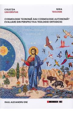 Coperta cărții 'Cosmologie teonomă sau cosmologie autonomă? - Raul Alexandru Ene'
