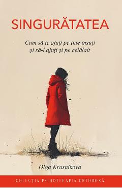Coperta cărții 'Singurătatea. Cum să te ajuţi pe tine însuţi şi să-l ajuţi şi pe celălalt - Olga Krasnikova'