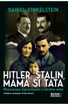 Coperta cărții 'Hitler, Stalin, mama și tata. Miraculoasa supraviețuire a familiei mele - Daniel Finkelstein'
