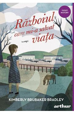Coperta cărții 'Războiul care mi-a salvat viața - Kimberly Brubaker Bradley'