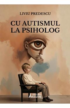 Coperta cărții 'Cu autismul la psiholog - Liviu Predescu'