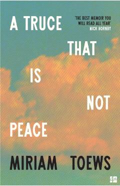 Coperta cărții 'Truce That Is Not Peace - Miriam Toews'