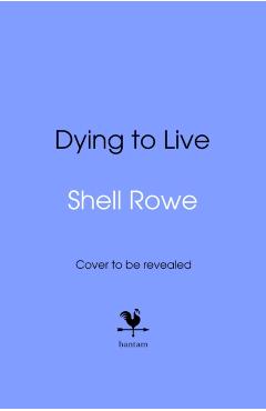 Coperta cărții 'Dying to Live - Shell Rowe'