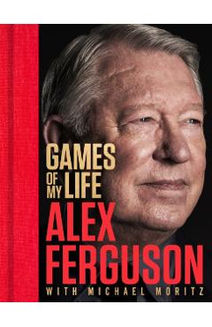 Coperta cărții 'Games of My Life - Alex|moritz Ferguson'