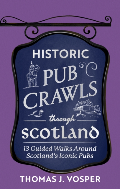 Coperta cărții 'Historic Pub Crawls Through Scotland - Thomas J. Vosper'