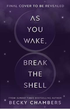 As You Wake, Break the Shell - Becky Chambers