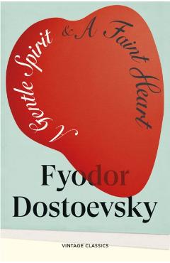 Coperta cărții 'Gentle Spirit & A Faint Heart - Fyodor Dostoevsky'