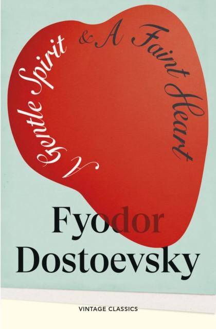 Coperta cărții 'Gentle Spirit & A Faint Heart - Fyodor Dostoevsky'