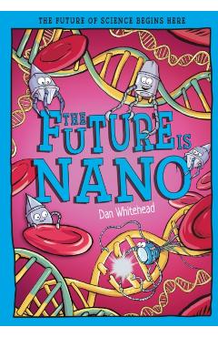 Coperta cărții 'Future Is Nano - Dan Whitehead'