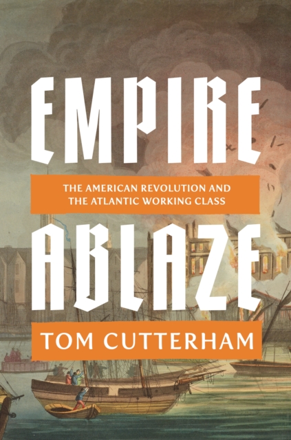 Coperta cărții 'Empire Ablaze - Tom Cutterham'