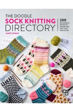 Coperta cărții 'The Doodle Sock Knitting Directory: 200 Mix and Match Motifs to Design and Knit Your Own Socks - Jamie Lomax'
