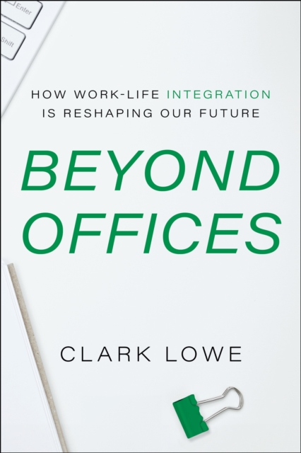 Coperta cărții 'Beyond Offices: How Work-Life Integration Is Reshaping Our Future - Clark Lowe'