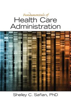 Coperta cărții 'Fundamentals of Health Care Administration - Shelley Safian'