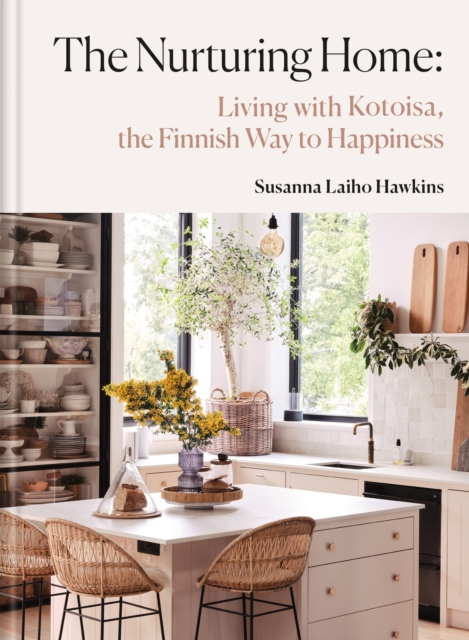 Coperta cărții 'The Nurturing Home: Living with Kotoisa, the Finnish Way to Happiness - Susanna Laiho Hawkin'