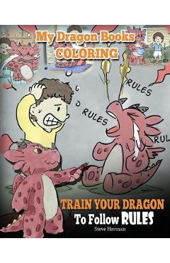 Coperta cărții 'My Dragon Books Coloring - Train Your Dragon To Follow Rules: Children Coloring Activity Book With Fun, Cute, And Easy'