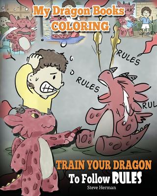 Coperta cărții 'My Dragon Books Coloring - Train Your Dragon To Follow Rules: Children Coloring Activity Book With Fun, Cute, And Easy'