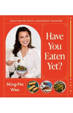 Coperta cărții 'Have You Eaten Yet?: Family Recipes from a Restaurant Daughter (a Cookbook) - Ming-na Wen'