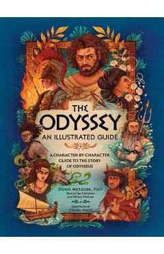 Coperta cărții 'The Odyssey: An Illustrated Guide: A Character-By-Character Guide to the Story of Odysseus - Doug Metzger'