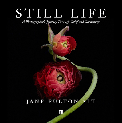 Coperta cărții 'Jane Fulton Alt: Still Life: A Photographer's Journey Through Grief and Gardening - Jane Fulton Alt'