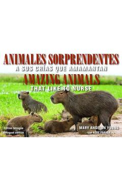 Coperta cărții 'Animales Sorprendentes / Amazing Animals: Que Amamantan a Sus Crias / That Like to Nurse - Mary Angelon Young'