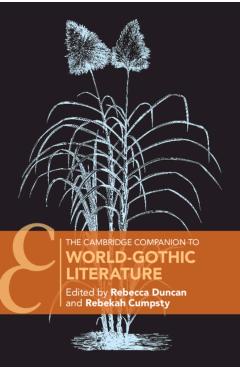 The Cambridge Companion to World-Gothic Literature - Rebecca Duncan