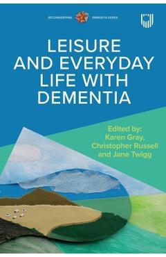 Coperta cărții 'Leisure and Everyday Life with Dementia - Karen Gray'