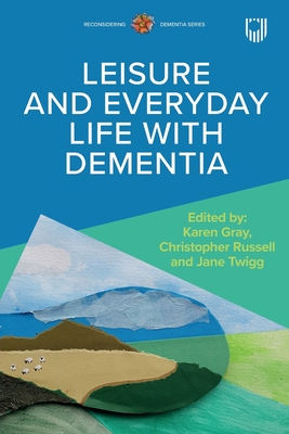 Coperta cărții 'Leisure and Everyday Life with Dementia - Karen Gray'