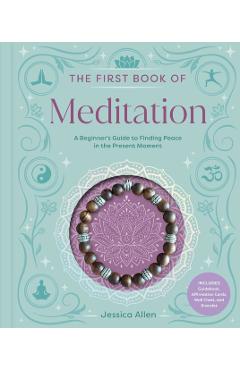 Coperta cărții 'The First Book of Meditation: A Beginner's Guide to Finding Peace in the Present Moment - Jessica Allen'