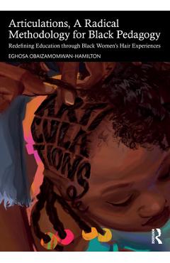 Coperta cărții 'Articulations, A Radical Methodology for Black Pedagogy: Redefining Education through Black Women's Hair Experiences -'