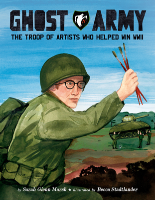 Coperta cărții 'Ghost Army: The Troop of Artists Who Helped Win WWII - Sarah Glenn Marsh'