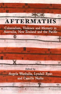 Coperta cărții 'Aftermaths: Colonialism, Violence and Memory in Australia, New Zealand and the Pacific - Angela Wanhalla'