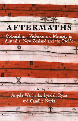 Coperta cărții 'Aftermaths: Colonialism, Violence and Memory in Australia, New Zealand and the Pacific - Angela Wanhalla'