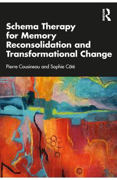 Coperta cărții 'Schema Therapy for Memory Reconsolidation and Transformational Change - Pierre Cousineau'