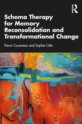 Coperta cărții 'Schema Therapy for Memory Reconsolidation and Transformational Change - Pierre Cousineau'