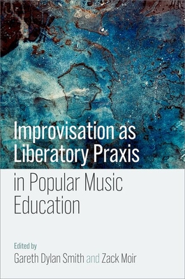 Coperta cărții 'Improvisation as Liberatory PRAXIS in Popular Music Education - Gareth Dylan Smith'