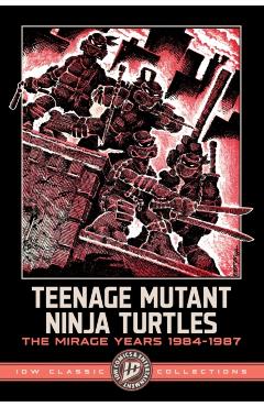 Teenage Mutant Ninja Turtles: The Mirage Years 1984-1987--IDW Classic Collections - Kevin Eastman