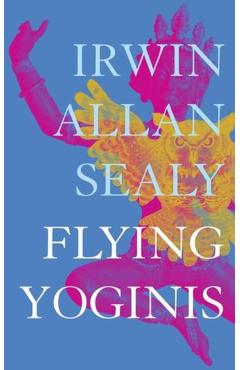 Flying Yoginis - Irwin Allan Sealy