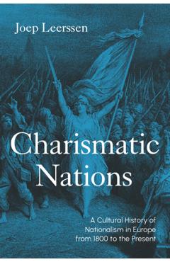 Coperta cărții 'Charismatic Nations: A Cultural History of Nationalism in Europe from 1800 to the Present - Joep Leerssen'