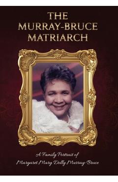Coperta cărții 'The Murray-Bruce Matriarch: A Family Portrait of Margaret Dolly Murray-Bruce - Joy Murray-bruce'