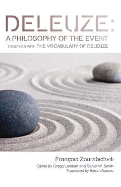 Coperta cărții 'Deleuze: A Philosophy of the Event: Together with the Vocabulary of Deleuze - Francois Zourabichvili'