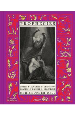 Coperta cărții 'Prophecies: Omens, Auguries, Divination, Oracles, Dreams, Apocalypse - Christopher Dell'